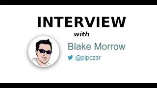 Interview with Blake Morrow - @PipCzar - 03/23/17