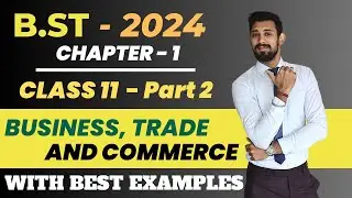 Business, Trade and Commerce | Chapter 1 | Part 2 | Business Studies | Class 11