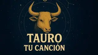 Tauro. Tu canción 