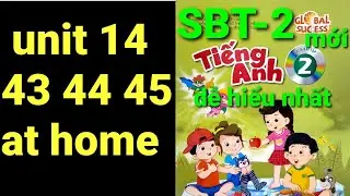 S&aacute;ch b&agrave;i tập tiếng anh lớp 2 unit 14 trang 43 44 45 at home s&aacute;ch global success mới nhất