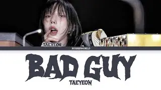 TAEYEON - BAD GUY (BILLIE EILISH) LYRICS