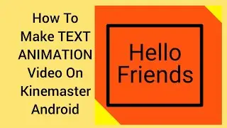 How To Make Text Animation Video On Mobile Phone Android Kinemaster | Shivam Harshita