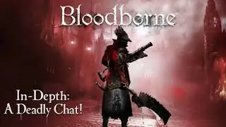 Bloodborne In-Depth (A Deadly Chat!) Part: 10