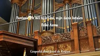 Feike Asma  - Fantasie 'k Wil U, o God, mijn dank betalen ( Joost de Keijzer )