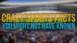 Crazy Sports Facts You Might Not Have Known