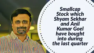 Smallcap Stock which Shyam Sekhar and Anil Kumar Goel have bought into during the last quarter