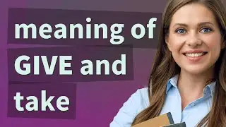 Give and take | meaning of Give and take