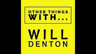 Other Things with Will Denton