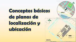 Conceptos b&aacute;sicos de plano de localizaci&oacute;n y ubicaci&oacute;n