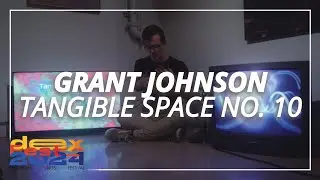 Grant Johnson &ndash; This is a Tangible Space | dexFest 2024