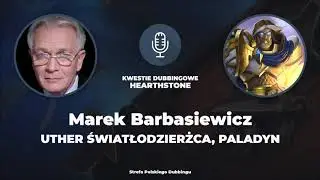 Kwestie Dubbingowe w grze Hearthstone - Marek Barbasiewicz jako Uther Światłodzierżca, Paladyn