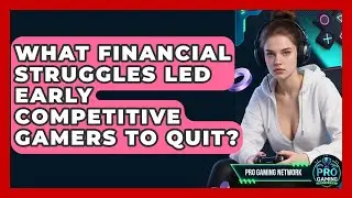 What Financial Struggles Led Early Competitive Gamers To Quit? - Pro Gaming Network