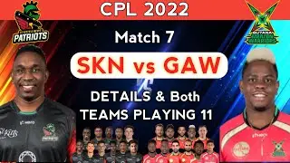 CPL 2022 -Match 7 | ST KITTS NEVIS PATRIOTS VS GUYANA AMAZON WARRIORS Match Details & Playing 11