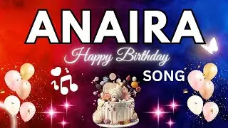 ANAIRA Birthday Song &ndash; Happy Birthday To You -  ANAIRA name meaning | #birthday #anaira