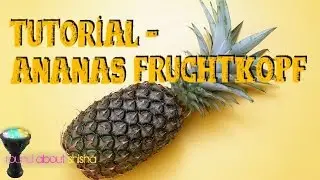 Shisha Tutorial |I Ananas - Fruchtkopf I| Doppelkammer
