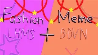 || Fashion Meme || LHMS + BĐVN || By: Us || M&ocirc; tả || #viet ||