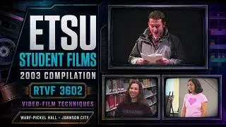 ETSU Student Films Compilation From RTVF 3602 Video/Film Techniques Warf Pickle Hall