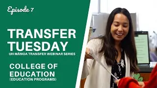 College of Education - UH Mānoa Transfer Tuesday Webinar Series (Episode 7)