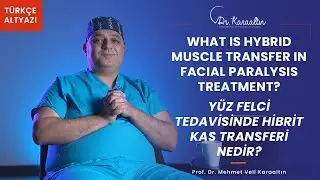What is Hybrid Muscle Transfer In Facial Paralysis Treatment? - DR.KARAALTIN