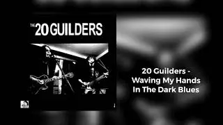 20 Guilders - Waving My Hands In The Dark Blues