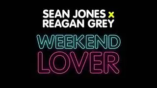 Sean Jones x Reagan Grey &ndash; Weekend Lover (Vocal Mix)