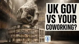 Why the UK Government Is About to Crush Your Coworking Space &mdash; And What to Do About It with Rolan...