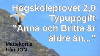 HP 2,0 Anna äldre än Britta ...! En typuppgift med tips till högskoleprovet av JON Mattekortis