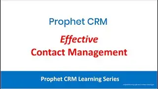 Prophet CRM Learning Series - Effective Contact Management-
