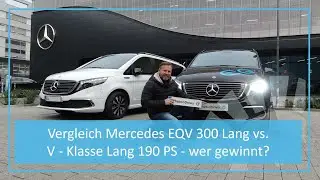 Vergleich Mercedes EQV 300 Lang vs. V - Klasse Lang 190 PS - wer gewinnt?