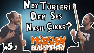 NEY TÜRLERİ, TÜRK MÜZİĞİ, DEM SES NASIL ÇIKAR? #MüzisyenBuluşmaları ( Fatih Yıldız - Bölüm 2 ) #05