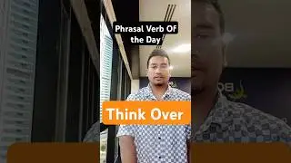 Think Over. Phrasal verb of the day