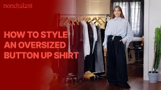 How to style an oversized button up shirt [3 ways]