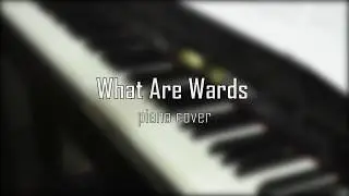 What Are Wards - Chris Medina | piano cover (ThePianoGuys version )