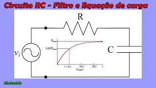 Circuito RC - Como filtro passa baixa e dedução da equação geral de carga!