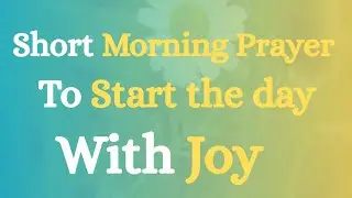 ☀️Morning Prayer | Dear Lord, Fill My Heart with Joy This Morning | Christian Short Prayer