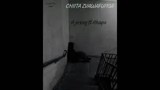 ChIITA ZVAWAFUNGA  A jaxxy ft  Akapas