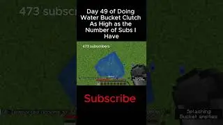 Day 49 of Doing Water Bucket Clutch as High as the Number of Subs I Have  #minecraft #waterbucket