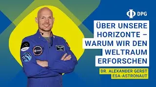 Über unsere Horizonte – warum wir den Weltraum erforschen | Dr. Alexander Gerst, ESA-Astronaut