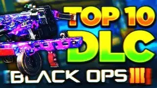 TOP 10 BEST DLC WEAPONS IN BLACK OPS 3! - NEW BO3 DLC WEAPON UPDATE! (BO3 New DLC Weapons)