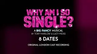 8 Dates - Why Am I So Single? - Original London Cast Recording
