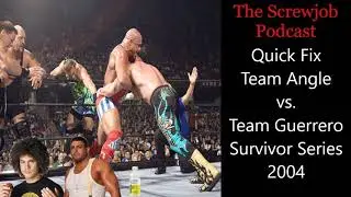 Screwjob Podcast Episode 73: Quick Fix! Team Angle vs Team Guerrero Survivor Series 2004