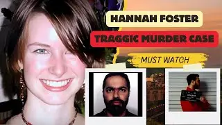 Hannah Foster Murder Case | Parents Tracked Killer Who Fled Abroad