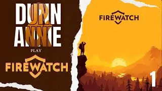 Данн и Энни играют в Firewatch (часть 1) #игранавыживание #игранавыживаниеfirewatch