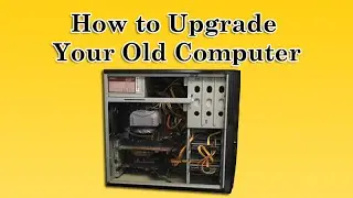 How to Upgrade Your Old Computer