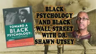 Black Wall Street and Black Psychology with Dr. Shawn Utsey