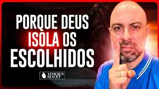 PORQUE DEUS ISOLA OS ESCOLHIDOS - RESPOSTA DE DEUS  @ViniciusIracet