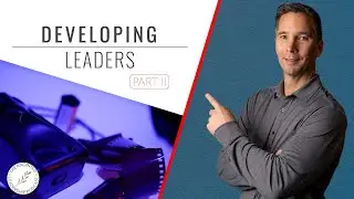 Developing Leaders Part II | Anointed Leadership Podcast