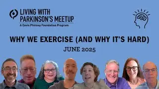 Why We Exercise (And Why It's Hard) -- Living with Parkinson's Meetup: June 2025