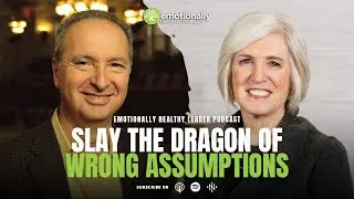 Slay the Dragon of Wrong Assumptions | Pete & Geri Scazzero