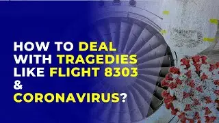 How to deal with Tragedies like PIA Flight PK8303 and Coronavirus?